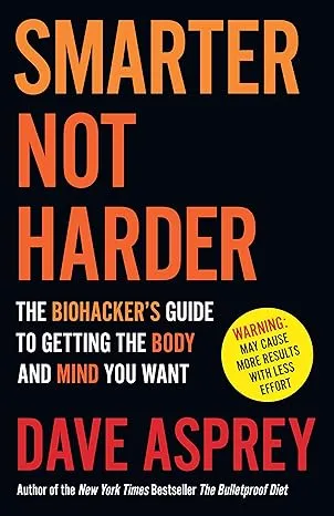Smarter Not Harder: The Biohacker’s Guide to Getting the